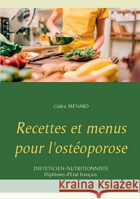 Recettes et menus pour l'ostéoporose Cedric Menard 9782322119691 Books on Demand