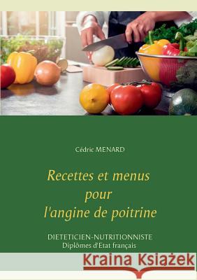 Recettes et menus pour l'angine de poitrine Cedric Menard 9782322119769