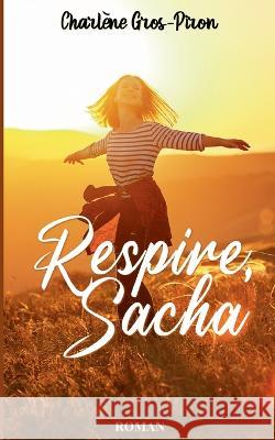 Respire, Sacha Charlène Gros-Piron 9782322119936