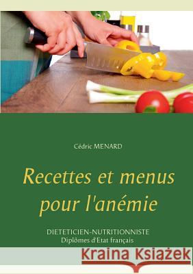 Recettes et menus pour l'anémie Cedric Menard 9782322120154 Books on Demand