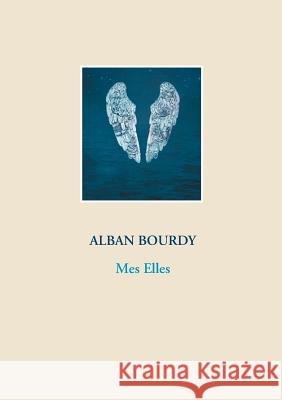 Mes Elles Alban Bourdy 9782322120376 Books on Demand