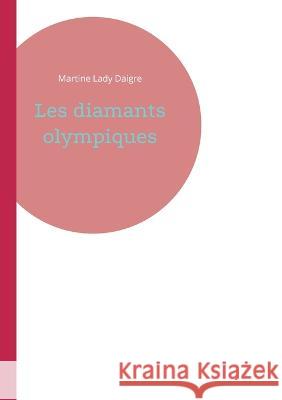 Les diamants olympiques Martine Lad 9782322120642 Books on Demand