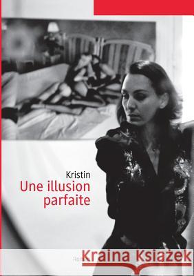Une illusion parfaite Christine François-Kirsch 9782322120888