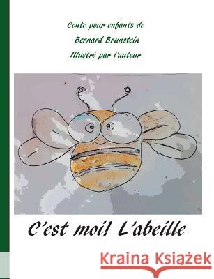 C'est moi l'abeille: pour qu'elles vivent Brunstein, Bernard 9782322120963