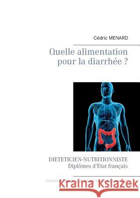 Quelle alimentation pour la diarrhée ? Cedric Menard 9782322121526 Books on Demand