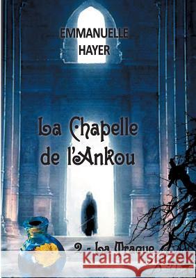 La Chapelle de l'Ankou: Tome 2: la Traque Hayer, Emmanuelle 9782322122202