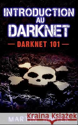 Introduction au Darknet: Darknet 101 Hoffer, Martin 9782322122240