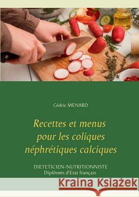 Recettes et menus pour les coliques néphrétiques calciques Menard, Cedric 9782322122707 Books on Demand