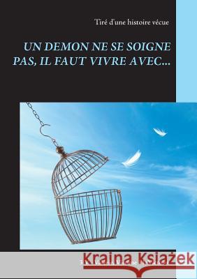 Un Demon Ne Se Soigne Pas, Il Faut Vivre Avec... P, Valérie 9782322122981 Books on Demand