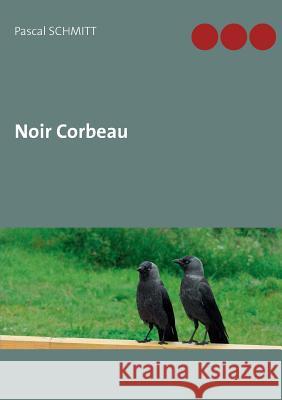 Noir Corbeau Pascal Schmitt 9782322127238 Books on Demand