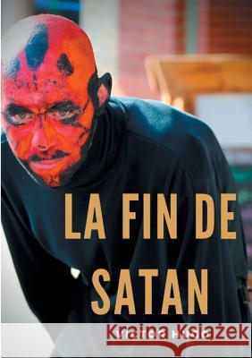 La fin de Satan: édition intégrale du poème-ouvrage de Victor Hugo Hugo, Victor 9782322127252 Books on Demand