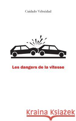 Les dangers de la vitesse Cuidado Velocidad 9782322127306 Books on Demand