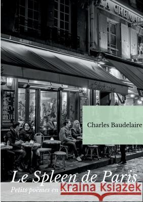 Le Spleen de Paris (Petits poèmes en prose): Un recueil posthume de poésies de Charles Baudelaire Baudelaire, Charles 9782322127573 Books on Demand