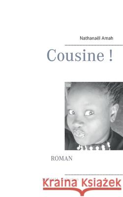 Cousine ! Nathanael Amah 9782322130832