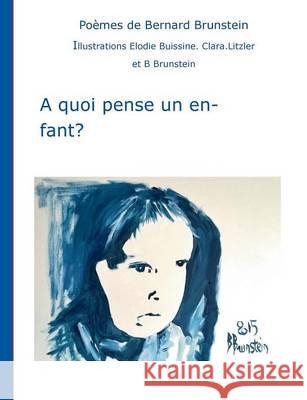 A quoi pense un enfant Bernard Brunstein 9782322131129