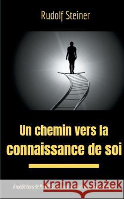 Un chemin vers la connaissance de soi: 8 méditations de Rudolf Steiner pour se reconnecter avec soi-même Steiner, Rudolf 9782322131136