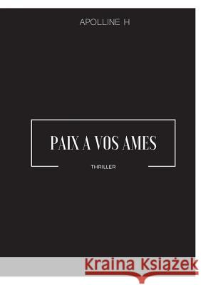 Paix à vos âmes Apolline H 9782322131297 Books on Demand