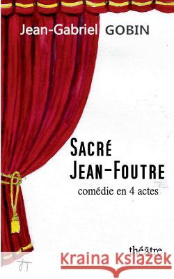 Sacré Jean-Foutre Jean-Gabriel Gobin 9782322132751