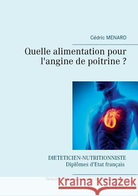 Quelle alimentation pour l'angine de poitrine ? Cedric Menard 9782322132768 Books on Demand