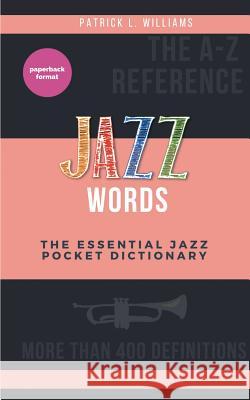 Jazz words: The essential jazz pocket dictionary L. Williams, Patrick 9782322132829 Books on Demand