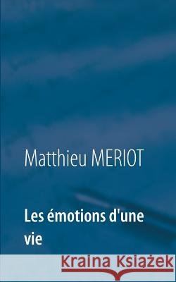 Les émotions d'une vie Matthieu Meriot 9782322133239