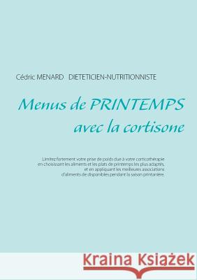 Menus de printemps avec la cortisone Cedric Menard 9782322133598 Books on Demand