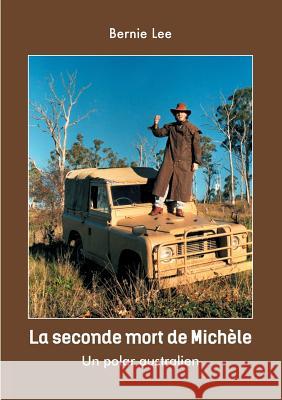 La seconde mort de Michèle: Un polar Australien Bernie Lee 9782322133642 Books on Demand