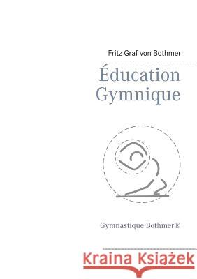 Éducation Gymnique: Gymnastique Bothmer(R) Graf Von Bothmer, Fritz 9782322133895