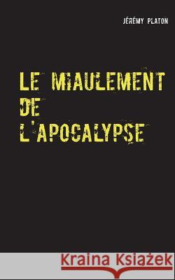 Le miaulement de l'apocalypse Jérémy Platon 9782322133949 Books on Demand