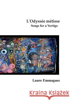 L'Odyssée métisse: Songs for a Vertigo Emmagues, Laure 9782322134724 Books on Demand