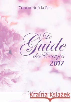 Le Guide des Energies 2017: Concourir à la Paix Paregno, Marina 9782322137435 Books on Demand