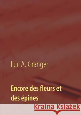Encore des fleurs et des épines: Mon second recueil de chants et de poésie Granger, Luc A. 9782322137657 Books on Demand