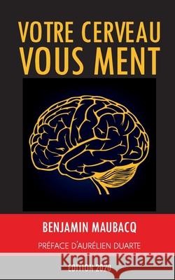 Votre cerveau vous ment Benjamin Maubacq 9782322138043 Books on Demand