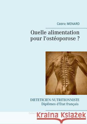 Quelle alimentation pour l'ostéoporose ? Cedric Menard 9782322138098 Books on Demand