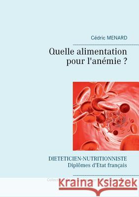 Quelle alimentation pour l'anémie ? Cedric Menard 9782322138142 Books on Demand