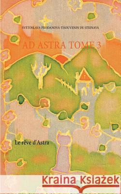 Le rêve d'Astra Svétoslava Prodanova-Thouvenin 9782322138210 Books on Demand