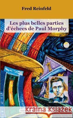 Les plus belles parties d'?checs de Paul Morphy Fred Reinfeld 9782322138234