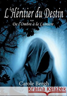 L'Héritier du Destin Tome 2: De l'Ombre à la Lumière Carole Bergh 9782322139033