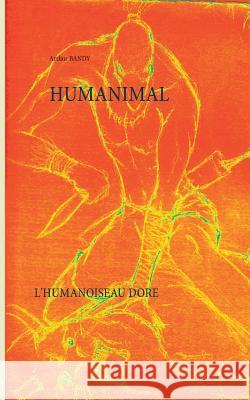 Humanimal: L'humanoiseau doré Arthur Bandy 9782322139040