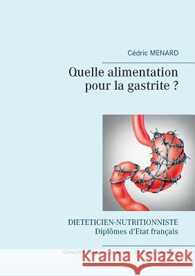 Quelle alimentation pour la gastrite ? Cedric Menard 9782322139088 Books on Demand