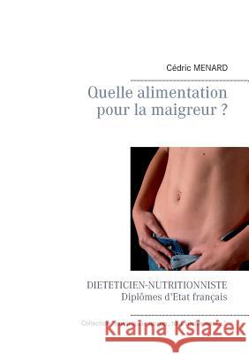 Quelle alimentation pour la maigreur ? Cedric Menard 9782322139262