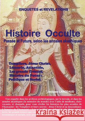 Histoire Occulte: Passée et Future - selon les Annales Akashiques. Largeaud, Jacques 9782322139477 Books on Demand