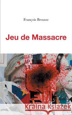 Jeu de Massacre François Brousse 9782322139699 Books on Demand