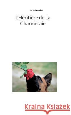 L\'H?riti?re de La Charmeraie Sarita M?ndez 9782322139736 Books on Demand