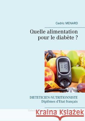 Quelle alimentation pour le diabète ? Cédric Menard 9782322139828 Books on Demand