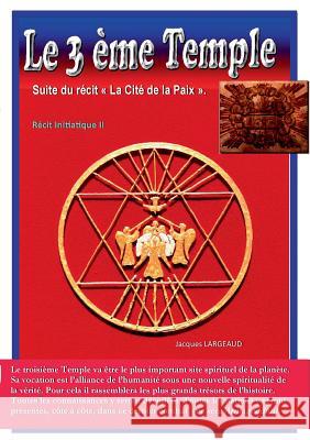 Le troisième Temple: Suite du roman La Cité de la Paix Largeaud, Jacques 9782322139835 Books on Demand