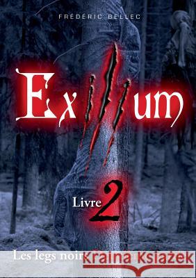 Exilium - Livre 2: Les legs noirs (deuxième partie) Frédéric Bellec 9782322140091