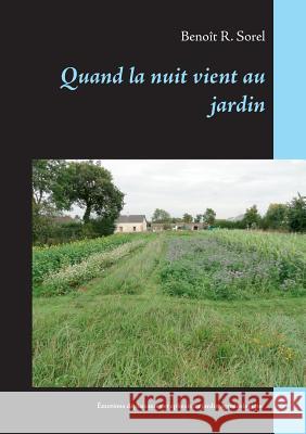 Quand la nuit vient au jardin: Emotions déplaisantes et ephexis du jardinage agroécologique Sorel, Benoît R. 9782322140152 Books on Demand