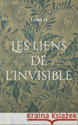 Les liens de l'invisible Fany D 9782322140497