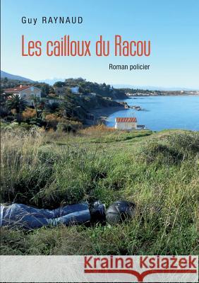 Les cailloux du Racou Raynaud, Guy 9782322140923